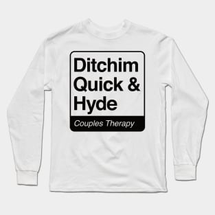 Ditchim, Quick & Hyde - Couples Therapy - black print for light items Long Sleeve T-Shirt